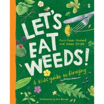 Let’s Eat Weeds: A kids’ guide to foraging