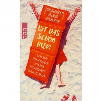 Ist das schön hier!: Fünf verrückte Urlaubsgeschichten