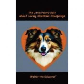 The Little Poetry Book about Loving Shetland Sheepdogs (The Little Poetry Dogs Book)
