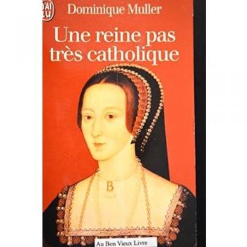 UNE REINE PAS TRES CATHOLIQUE. Anne Boleyn, Une biographie (Hors Collection)