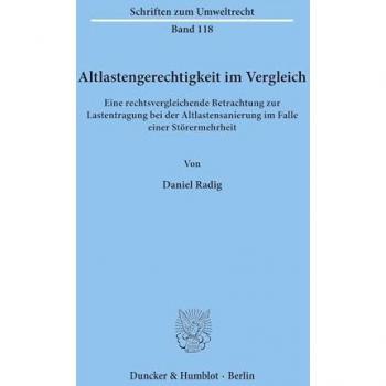 Altlastengerechtigkeit im Vergleich. Eine rechtsvergleichende Betrachtung zur Lastentragung bei der Altlastensanierung im Falle einer Störermehrheit. (Schriften zum Umweltrecht; SUR 118)