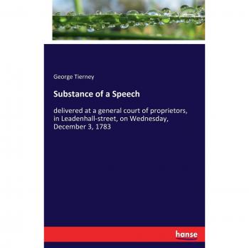 Substance of a Speech: delivered at a general court of proprietors, in Leadenhall-street, on Wednesday, December 3, 1783