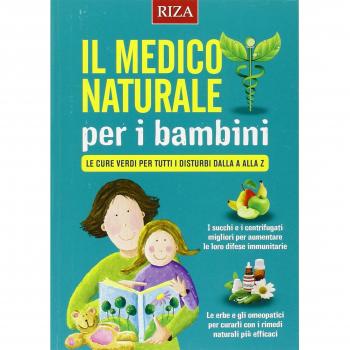 Medico naturale per i bambini. Le cure verdi per tutti i disturbi dalla A alla Z