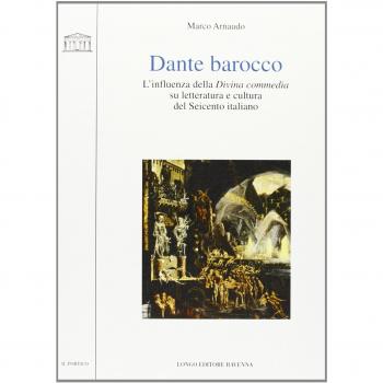 Dante barocco. L'influenza della Divina Commedia su letteratura e cultura del Seicento italiano