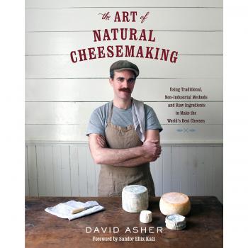 The Art of Natural Cheesemaking: Using Traditio. Asher**