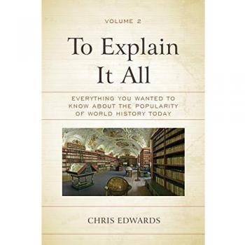 To Explain It All: Everything You Wanted to Know about the Popularity of World History Today, Volume 2