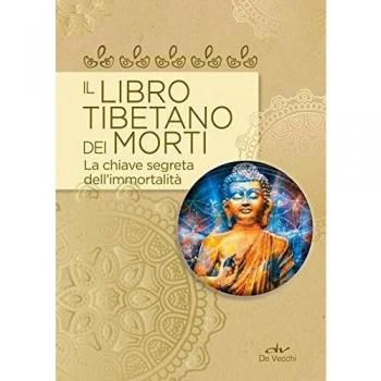 Il libro tibetano dei morti. La chiave segreta dell'immortalità