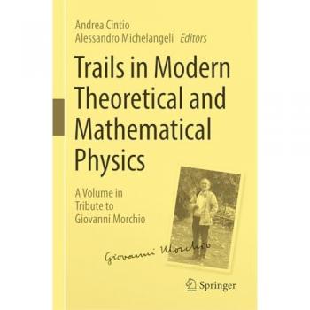 Trails in Modern Theoretical and Mathematical Physics: A Volume in Tribute to Giovanni Morchio