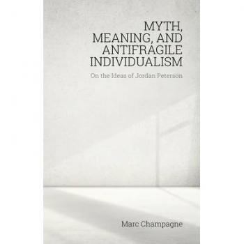 Myth, Meaning, and Antifragile Individualism: On the Ideas of Jordan Peterson