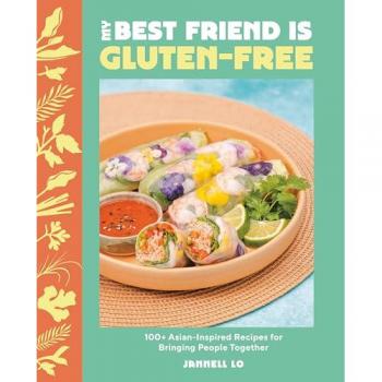 My Best Friend Is Gluten-free : 100+ Asian-inspired Recipes for Bringing People Together