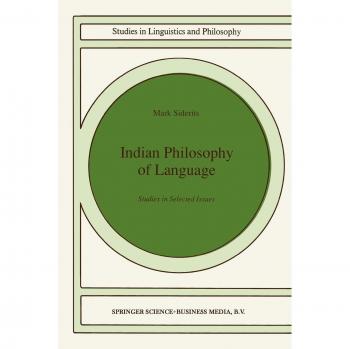 Indian Philosophy of Language: Studies in Selected Issues (Studies in Linguistics and Philosophy) (Studies in Linguistics and Philosophy, 46, Band 46)