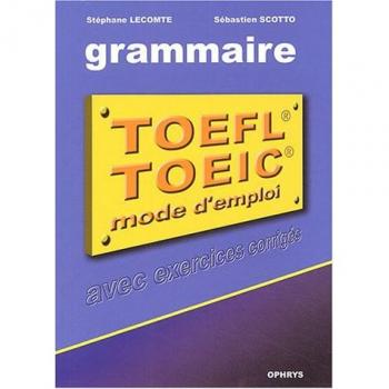 La grammaire au TOEFL et au TOEIC : Mode d'emploi avec exercices corrigés