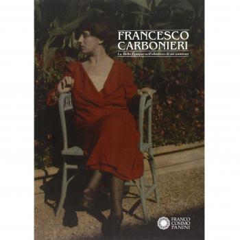 Francesco Carbonieri. La Belle Époque nell'obiettivo di un amatore. Catalogo della mostra