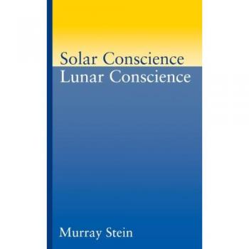 Stein, Murray: Solar Conscience Lunar Conscience