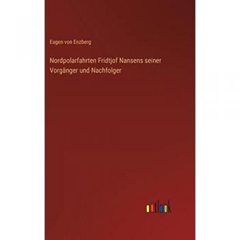 Nordpolarfahrten Fridtjof Nansens seiner Vorgänger und Nachfolger