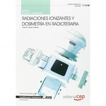MANUAL RADIACIONES IONIZANTES Y DOSIMETRÍA EN RADIOTERAPIA. CUALIFICACIONES PROFESIONALES