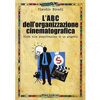 L'ABC dell'organizzazione cinematografica. Guida alla pianificazione di un progetto