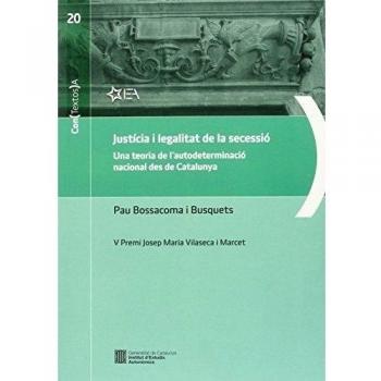 Justícia i legalitat de la secessió. Una teoria de l'autodeterminació nacional des de catalunya: V premi josep maria vilaseca i ma (Tapa blanda).