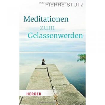 Meditationen zum Gelassenwerden (HERDER spektrum) Pierre Stutz