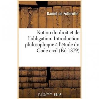Notion du droit et de l'obligation. Introduction philosophique à l'étude du Code civil. 3e édition