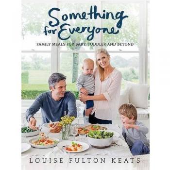 Something for Everyone : Family Meals for Baby, Toddler and Beyond