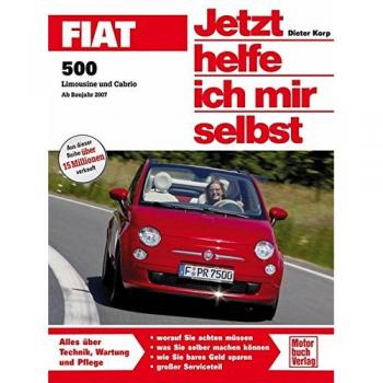 Dieter Korp Fiat 500: Limousine Und Cabrio Ab Bj. 2007 (Jetzt Helfe Ich Mir Selbst)
