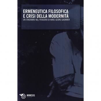 Ermeneutica filosofica e crisi della modernitÃ . Un itinerario nel pensiero di Hans-Georg Gadamer