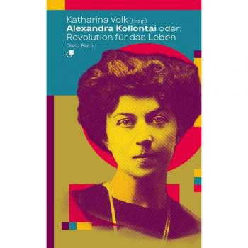 Alexandra Kollontai oder: Revolution für das Leben (Biographische Miniaturen)