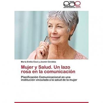 Mujer y Salud. Un lazo rosa en la comunicación: Planificación Comunicacional en una institución vinculada a la salud de la mujer