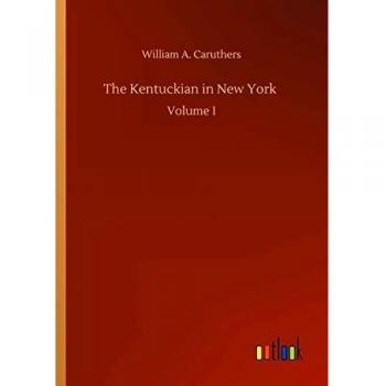 The Kentuckian in New York: Volume I