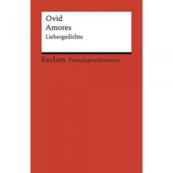 Amores: Liebesgedichte. Lateinischer Text mit deutschen Worterklärungen (Reclams Universal-Bibliothek)