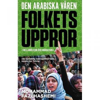 Fazlhashemi, Mohammad: Den arabiska våren : folkets uppror i mellanöstern och nordafrika