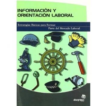 INFORMACIÓN Y ORIENTACIÓN LABORAL. ESTRATEGIAS BÁSICAS PARA FORMAR PARTE DEL MERCADO LABORAL