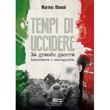 Tempi di uccidere. La grande guerra. Letteratura e storiografia