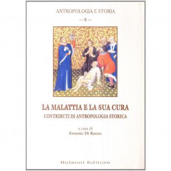 La malattia e la sua cura. Contributi di antropologia storica