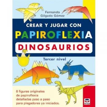 Crear y jugar con papiroflexia : dinosaurios, tercer nivel