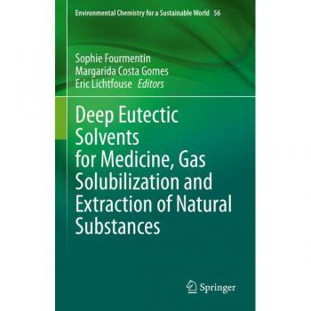 Deep Eutectic Solvents for Medicine, Gas Solubilization and Extraction of Natural Substances (Environmental Chemistry for a Sustainable World, 56, Band 56)