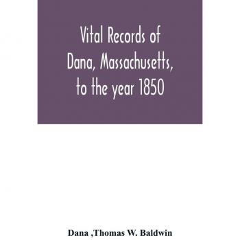 Vital records of Dana, Massachusetts, to the year 1850