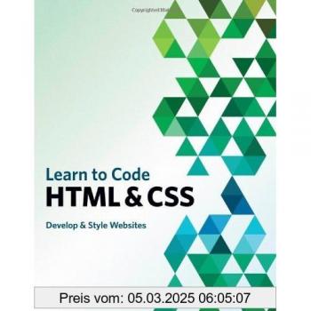 Beginner's Guide to HTML and CSS, A: Develop and Style Websites (Voices That Matter)