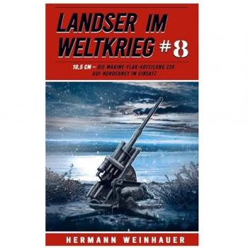 Landser im Weltkrieg 8: 10,5 CM ¿ Die Marine-Flak-Abteilung 226 auf Norderney im Einsatz
