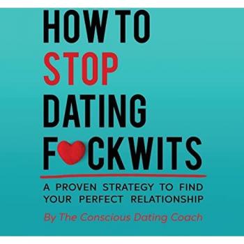 How To Stop Dating F*ckwits