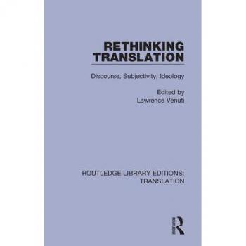 Rethinking Translation: Discourse, Subjectivity, Ideology (Routledge Library Editions: Translation)