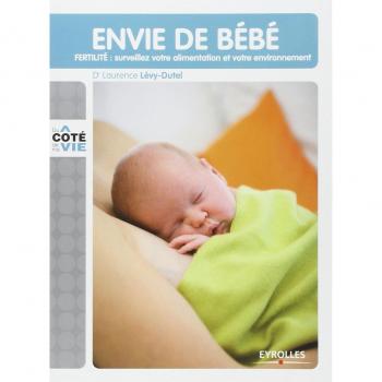 Laurence Lévy-Dutel Envie De Bébé : Fertilité : Surveillez Votre Alimentation Et Votre Environnement