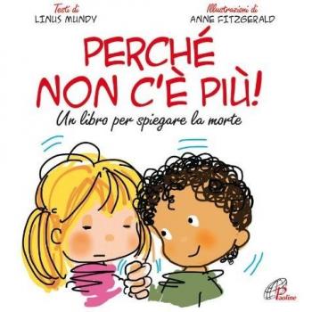 Perché non c'è più? Un libro per spiegare la morte. Ediz. illustrata