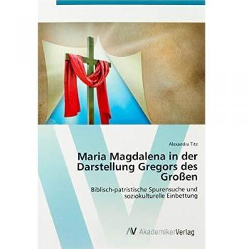 Maria Magdalena in der Darstellung Gregors des Großen