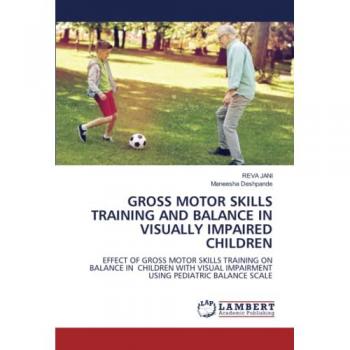 GROSS MOTOR SKILLS TRAINING AND BALANCE IN VISUALLY IMPAIRED CHILDREN: EFFECT OF GROSS MOTOR SKILLS TRAINING ON BALANCE IN CHILDREN WITH VISUAL IMPAIRMENT USING PEDIATRIC BALANCE SCALE