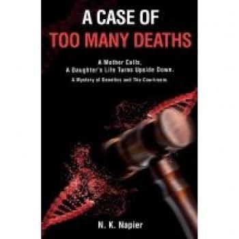 A Case of Too Many Deaths: A Mother Calls, A Daughter’s Life Turns Upside Down. A Mystery of Genetics and The Courtroom.