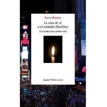 La cura de sí o el cuidado filosófico: Una ascética para nuestro vacío (Tapa blanda).