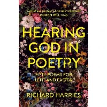Hearing God in Poetry: Fifty Poems for Lent and Easter by Richard Harries