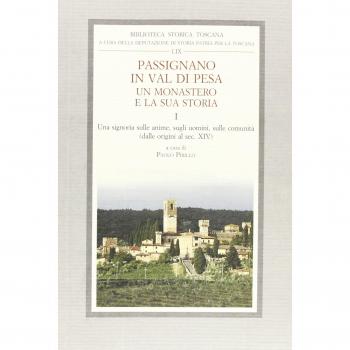 Passignano in Val di Pesa. Un monastero e la sua storia. Una Signoria sulle anime, sugli uomini e sulle comunità